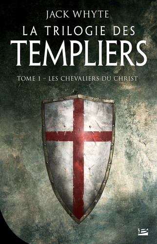 La Trilogie des Templiers Tome 1 Les chevaliers du Christ
