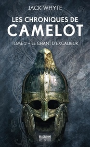 Jack Whyte - Les Chroniques de Camelot Tome 2 : Le Chant d'Excalibur.