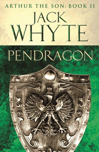 Pendragon. Legends of Camelot 7 (Arthur the Son – Book II)