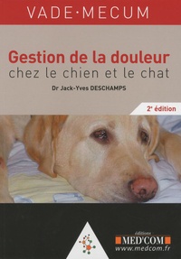 Jack-Yves Deschamps - Vade-mecum de la douleur chez le chien et le chat.