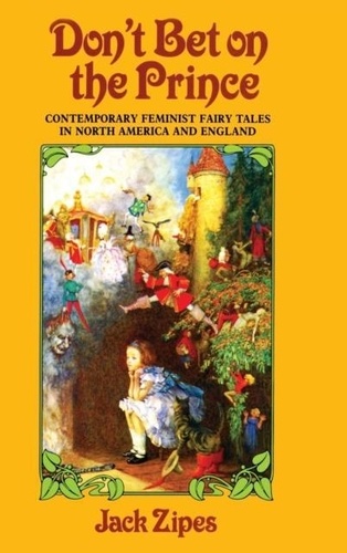 Jack Zipes - Don't Bet on the Prince: Contemporary Feminist Fairy Tales in North America and England.