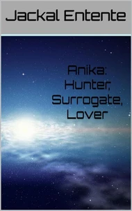 Anika: Hunter, Surrogate, Lover