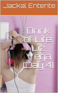 Drink of Life: Liz Vega [Day 4]