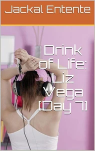Drink of Life: Liz Vega [Day 7]