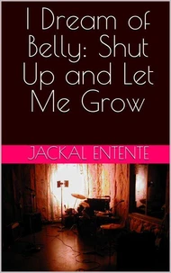 I Dream of Belly: Shut Up and Let Me Grow