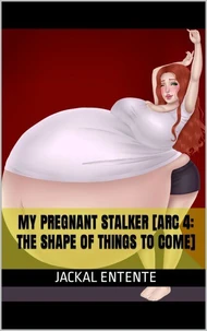 My Pregnant Stalker [Arc 4: The Shape of Things to Come]