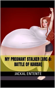 My Pregnant Stalker [Arc 6: Battle of Kakisa]