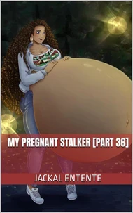 My Pregnant Stalker [Part 36]