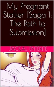 My Pregnant Stalker [Saga 1: The Path to Submission]