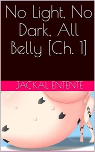 No Light, No Dark, All Belly [Ch. 1]
