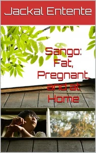 Sango: Fat, Pregnant, and at Home