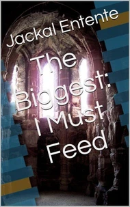 The Biggest: I Must Feed