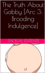 The Truth About Gabby [Arc 3: Brooding Indulgence]