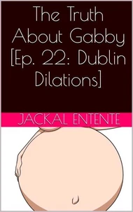 The Truth About Gabby [Ep. 22: Dublin Dilations]