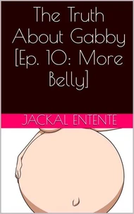 The Truth About Gabby [Episode 10: More Belly]