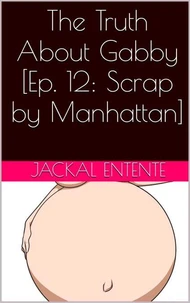 The Truth About Gabby [Episode 12: Scrap by Manhattan]