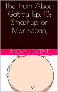 The Truth About Gabby [Episode 13: Smashup on Manhattan]