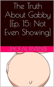 The Truth About Gabby [Episode 15: Not Even Showing]