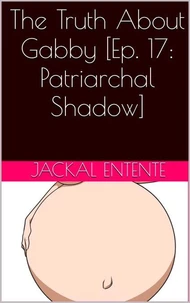 The Truth About Gabby [Episode 17: Patriarchal Shadow]
