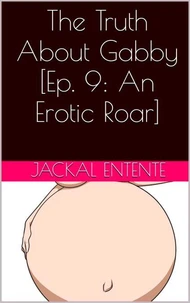 The Truth About Gabby [Episode 9: An Erotic Roar]