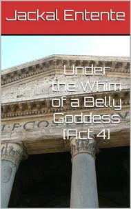 Under the Whim of a Belly Goddess [Act 4]