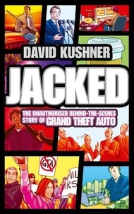 Jacked - The Unauthorized Behind-the-scenes Story of Grand Theft Auto.