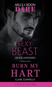 Jackie Ashenden et Clare Connelly - Sexy Beast / Burn My Hart - Sexy Beast (Billion $ Bastards) / Burn My Hart (The Notorious Harts).