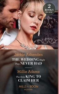 Jackie Ashenden et Millie Adams - The Wedding Night They Never Had / The Only King To Claim Her - The Wedding Night They Never Had / The Only King to Claim Her (The Kings of California).