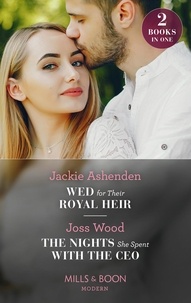 Jackie Ashenden et Joss Wood - Wed For Their Royal Heir / The Nights She Spent With The Ceo - Wed for Their Royal Heir (Three Ruthless Kings) / The Nights She Spent with the CEO (Cape Town Tycoons).