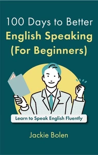 100 Days to Better English Speaking (For Beginners): Learn to Speak English Fluently