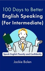 Jackie Bolen - 100 Days to Better English Speaking (for Intermediate): Speak English Fluently and Confidently.
