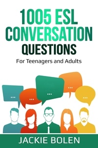  Jackie Bolen - 1005 ESL Conversation Questions: For Teenagers and Adults.