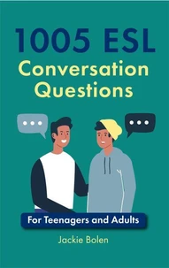 1005 ESL Conversation Questions: For Teenagers and Adults