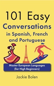  Jackie Bolen - 101 Easy Conversations in Spanish, French and Portuguese: Master European Language (for High Beginners).