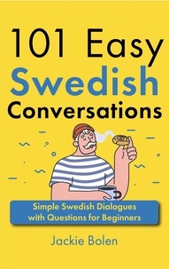  Jackie Bolen - 101 Easy Swedish Conversations: Simple Swedish Dialogues with Questions for Beginners.
