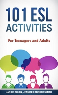  Jackie Bolen - 101 ESL Activities: For Teenagers and Adults.