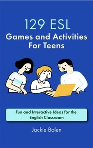  Jackie Bolen - 129 ESL Games and Activities For Teens: Fun and Interactive Ideas for the English Classroom.