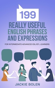 Téléchargement gratuit d'un nouveau livre électronique 199 Really Useful English Phrases and Expressions: For Intermediate-Advanced ESL/EFL Learners par Jackie Bolen