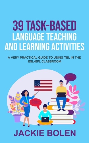  Jackie Bolen - 39 Task-Based Language Teaching and Learning Activities: A Very Practical Guide to Using TBL in the ESL/EFL Classroom.
