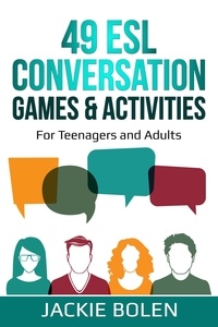  Jackie Bolen - 49 ESL Conversation Games &amp; Activities: For Teenagers and Adults.