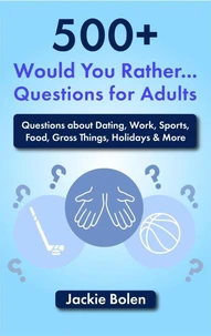 500+ Would You Rather Questions for Adults: Questions about Dating, Work, Sports, Food, Gross Things, Holidays &amp; More