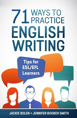  Jackie Bolen - 71 Ways to Practice English Writing: Tips for ESL/EFL Learners.