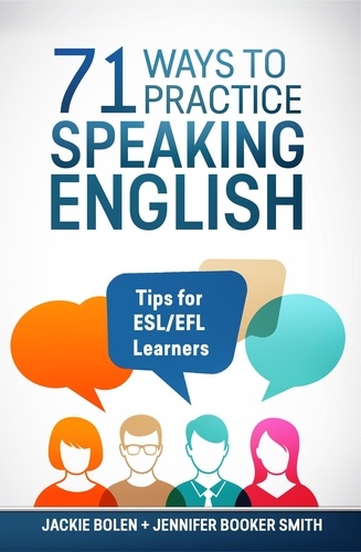  Jackie Bolen - 71 Ways to Practice Speaking English: Tips for ESL/EFL Learners.