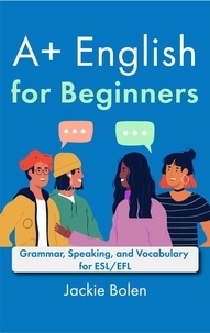  Jackie Bolen - A+ English for Beginners: Grammar, Speaking, and Vocabulary for ESL/EFL.