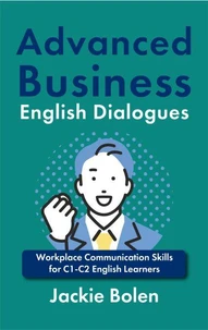 Advanced Business English Dialogues: Workplace Communication Skills for C1-C2 English Learners