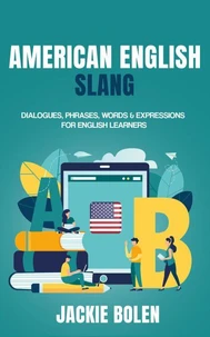 American English Slang: Dialogues, Phrases, Words &amp; Expressions for English Learners