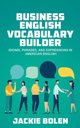  Jackie Bolen - Business English Vocabulary Builder: Idioms, Phrases, and Expressions in American English.