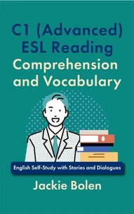 C1 (Advanced) ESL Reading Comprehension and Vocabulary: English Self-Study with Stories and Dialogues