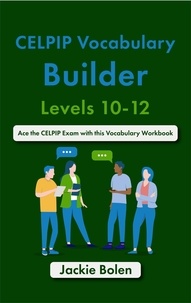  Jackie Bolen - CELPIP Vocabulary Builder, Levels 10-12: Ace the CELPIP Exam with this Vocabulary Workbook.