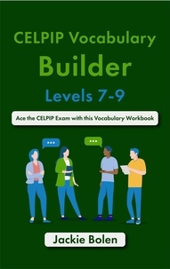  Jackie Bolen - CELPIP Vocabulary Builder, Levels 7-9: Ace the CELPIP Exam with this Vocabulary Workbook.